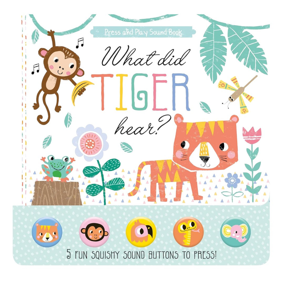 North Parade What Did Tiger Hear? Press & Play Animal Sound Book with 5 Squishy Sound Buttons