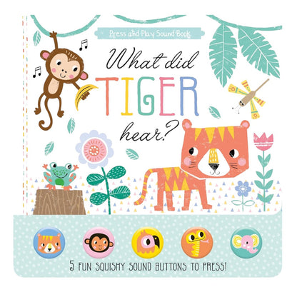 North Parade What Did Tiger Hear? Press & Play Animal Sound Book with 5 Squishy Sound Buttons