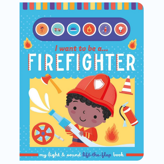 North Parade I Want to Be a Firefighter – Light & Sound Lift-the-Flap Interactive Book for Kids