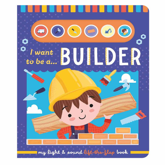 North Parade I Want to Be a Builder Light & Sound Lift-the-Flap Book for Kids